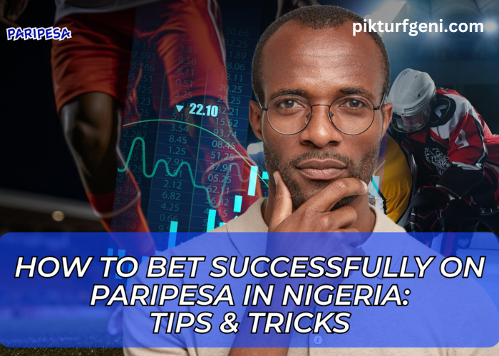 How to Bet Successfully on Paripesa in Nigeria: Tips & Tricks